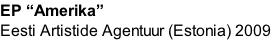 EP “Amerika”
Eesti Artistide Agentuur (Estonia) 2009