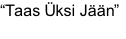 “Taas Üksi Jään”
